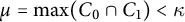 mu equals ModifyingBelow max With bar upper C Baseline 0 intersection upper C 1 right parenthesis less than kappa