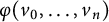 phi left parenthesis v 0 comma midline horizontal ellipsis comma v Subscript n Baseline right parenthesis