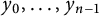 y 0 comma midline horizontal ellipsis comma y Subscript n minus 1 Baseline