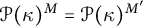 script upper P left parenthesis kappa right parenthesis Superscript upper M Baseline equals script upper P left parenthesis kappa right parenthesis Superscript upper M prime