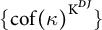 StartSet c o f left parenthesis kappa right parenthesis Superscript upper K Super Superscript upper D upper J Superscript Baseline EndSet