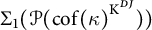 upper Sigma 1 left parenthesis script upper P left parenthesis c o f left parenthesis kappa right parenthesis Superscript upper K Super Superscript upper D upper J Superscript Baseline right parenthesis right parenthesis