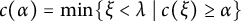 c left parenthesis alpha right parenthesis equals min Underscript xi less than lamda Endscripts tilde vertical bar tilde c left parenthesis xi right parenthesis greater than or equals alpha right brace