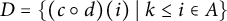 upper D equals StartSet left parenthesis c ring d right parenthesis left parenthesis i right parenthesis tilde vertical bar tilde k less than or equals i element of upper A EndSet