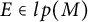 upper E element of l p left parenthesis upper M right parenthesis