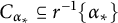 upper C Subscript alpha Sub Subscript asterisk Baseline subset of or equal to r Superscript negative 1 Baseline left brace alpha Subscript asterisk Baseline right brace