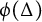phi left parenthesis upper Delta right parenthesis