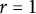 r equals 1