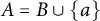 upper A equals upper B union StartSet a EndSet