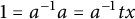 1 equals a Superscript negative 1 Baseline a equals a Superscript negative 1 Baseline t x