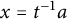 x equals t Superscript negative 1 Baseline a