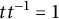t t Superscript negative 1 Baseline equals 1