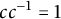 c c Superscript negative 1 Baseline equals 1