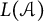 upper L left parenthesis script upper A right parenthesis