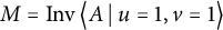 upper M equals backslash operatorname upper I n v left double angle bracket l e upper A vertical bar backslash colon u equals 1 comma v equals 1 right double angle bracket l e