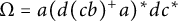 upper Omega equals a left parenthesis d left parenthesis c b right parenthesis Superscript plus Baseline a right parenthesis Superscript asterisk Baseline d c Superscript asterisk