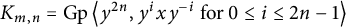 upper K Subscript m comma n Baseline equals backslash operatorname upper G p left double angle bracket l e y Superscript 2 n Baseline comma y Superscript i Baseline x y Superscript negative i Baseline for 0 less than or equals i less than or equals 2 n minus 1 right double angle bracket l e