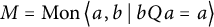 upper M equals backslash operatorname upper M o n left double angle bracket l e a comma b vertical bar backslash colon bQa equals a right double angle bracket l e