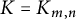 upper K equals upper K Subscript m comma n
