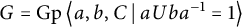 upper G equals backslash operatorname upper G p left double angle bracket l e a comma b comma upper C vertical bar backslash colon aUba Superscript negative 1 Baseline equals 1 right double angle bracket l e