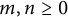 m comma n greater than or equals 0