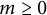 m greater than or equals 0