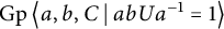 backslash operatorname upper G p left double angle bracket l e a comma b comma upper C vertical bar backslash colon abUa Superscript negative 1 Baseline equals 1 right double angle bracket l e