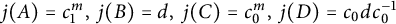 j left parenthesis upper A right parenthesis equals c 1 Superscript m Baseline comma j left parenthesis upper B right parenthesis equals d comma j left parenthesis upper C right parenthesis equals c 0 Superscript m Baseline comma j left parenthesis upper D right parenthesis equals c 0 d c 0 Superscript negative 1