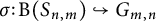 sigma colon backslash operatorname upper B left parenthesis upper S Subscript n comma m Baseline right parenthesis right arrow with hook upper G Subscript m comma n Baseline