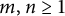 m comma n greater than or equals 1