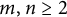 m comma n greater than or equals 2