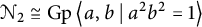 upper N 2 approximately equals backslash operatorname upper G p left double angle bracket l e a comma b vertical bar backslash colon a Superscript 2 Baseline b squared equals 1 right double angle bracket l e
