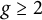 g greater than or equals 2