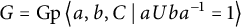 upper G equals backslash operatorname upper G p left double angle bracket l e a comma b comma upper C vertical bar backslash colon aUba Superscript negative 1 Baseline equals 1 right double angle bracket l e