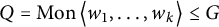 upper Q equals backslash operatorname upper M o n left double angle bracket l e w 1 comma midline horizontal ellipsis comma w Subscript k Baseline right double angle bracket l e less than or equals upper G