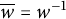w overbar equals w Superscript negative 1