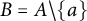 upper B equals upper A divided by StartSet a EndSet