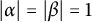 StartAbsoluteValue alpha EndAbsoluteValue equals StartAbsoluteValue beta EndAbsoluteValue equals 1