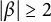 StartAbsoluteValue beta EndAbsoluteValue greater than or equals 2