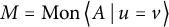 upper M equals backslash operatorname upper M o n left double angle bracket l e upper A vertical bar backslash colon u equals v right double angle bracket l e
