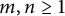 m comma n greater than or equals 1