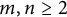 m comma n greater than or equals 2