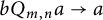 b upper Q Subscript m comma n Baseline a right arrow a
