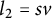 l 2 equals s v