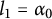 l 1 equals alpha 0