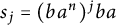 s Subscript j Baseline equals left parenthesis b a Superscript n Baseline right parenthesis Superscript j Baseline b a