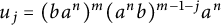 u Subscript j Baseline equals left parenthesis b a Superscript n Baseline right parenthesis Superscript m Baseline left parenthesis a Superscript n Baseline b right parenthesis Superscript m minus 1 minus j Baseline a Superscript n
