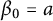 beta 0 equals a
