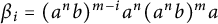 beta Subscript i Baseline equals left parenthesis a Superscript n Baseline b right parenthesis Superscript m minus i Baseline a Superscript n Baseline left parenthesis a Superscript n Baseline b right parenthesis Superscript m Baseline a