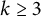 k greater than or equals 3